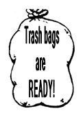 Trash bag that says Trash bags are READY!